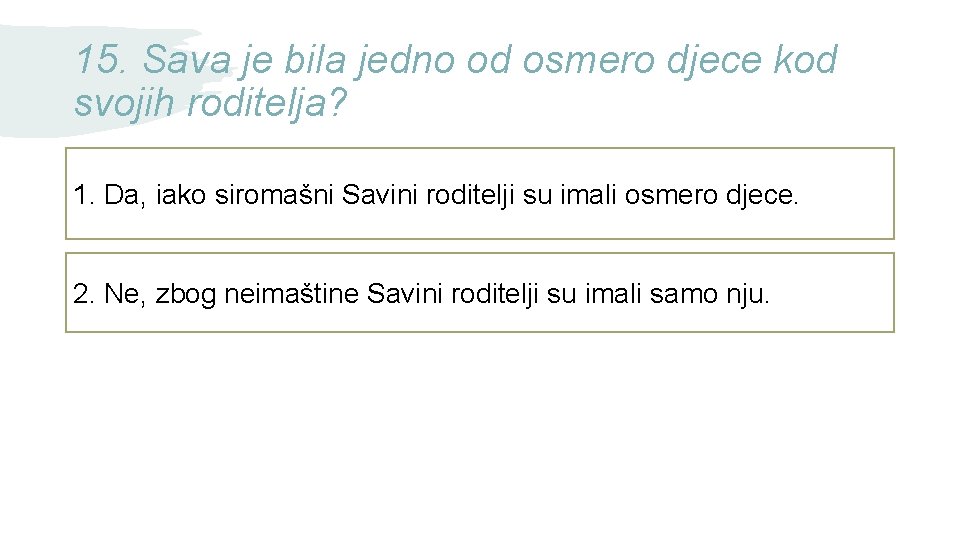 15. Sava je bila jedno od osmero djece kod svojih roditelja? 1. Da, iako