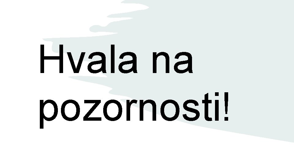 Hvala na pozornosti! 