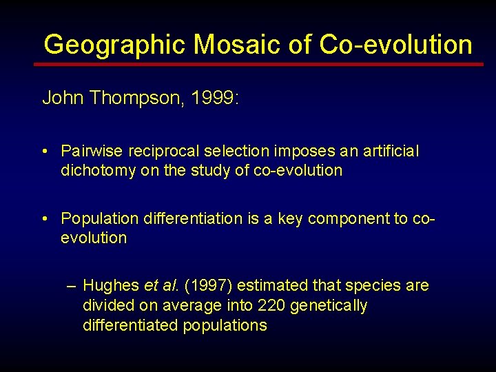 Geographic Mosaic of Co-evolution John Thompson, 1999: • Pairwise reciprocal selection imposes an artificial