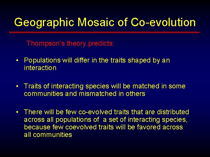 Geographic Mosaic of Co-evolution Thompson’s theory predicts: • Populations will differ in the traits