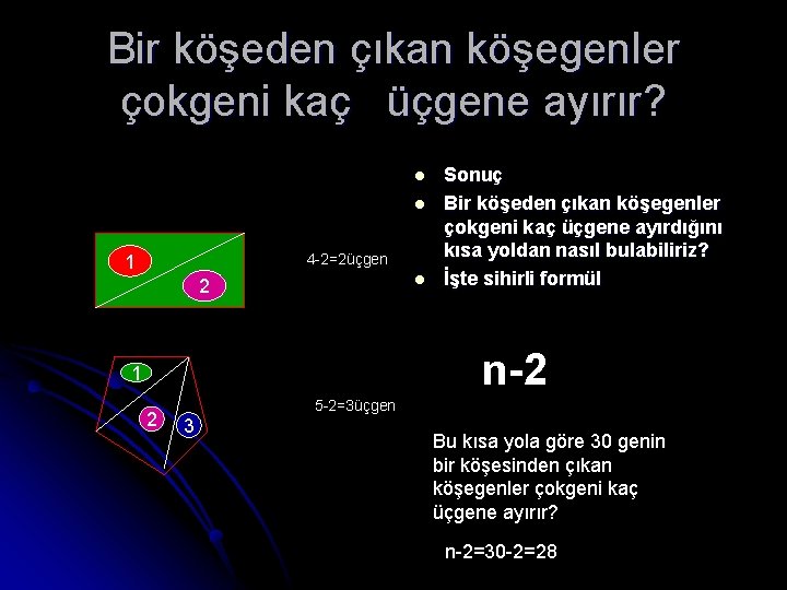 Bir köşeden çıkan köşegenler çokgeni kaç üçgene ayırır? l l 4 -2=2üçgen 1 l