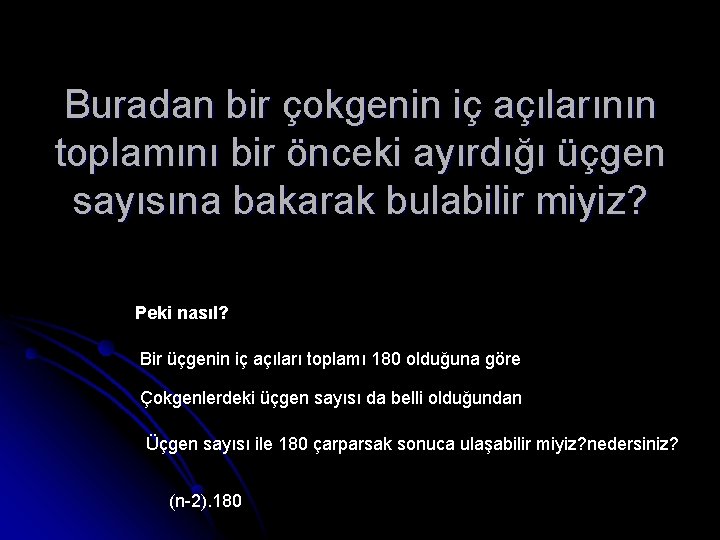 Buradan bir çokgenin iç açılarının toplamını bir önceki ayırdığı üçgen sayısına bakarak bulabilir miyiz?