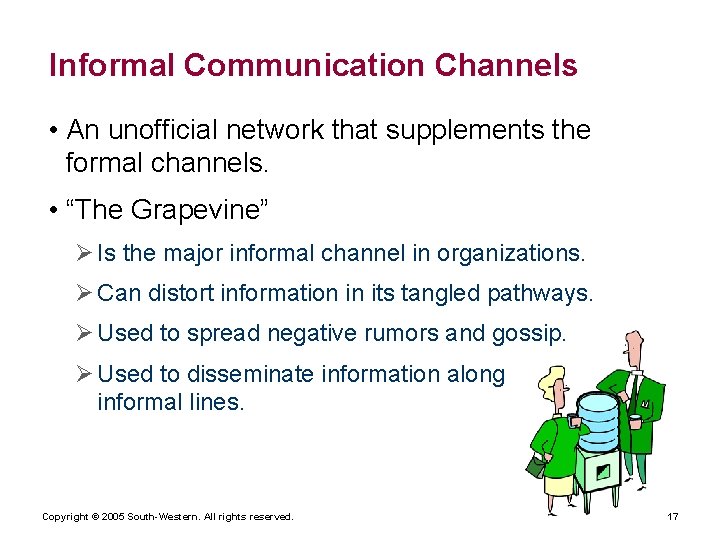 Informal Communication Channels • An unofficial network that supplements the formal channels. • “The