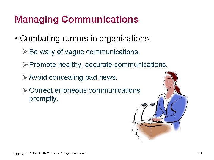 Managing Communications • Combating rumors in organizations: Ø Be wary of vague communications. Ø