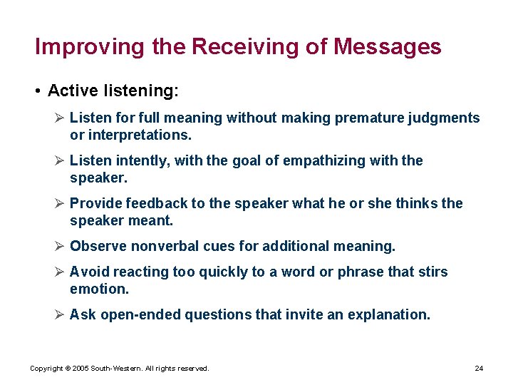 Improving the Receiving of Messages • Active listening: Ø Listen for full meaning without
