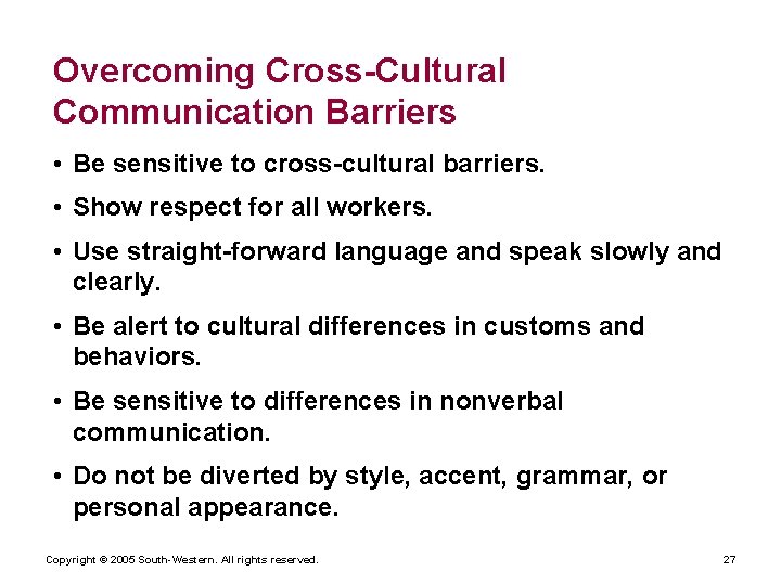 Overcoming Cross-Cultural Communication Barriers • Be sensitive to cross-cultural barriers. • Show respect for