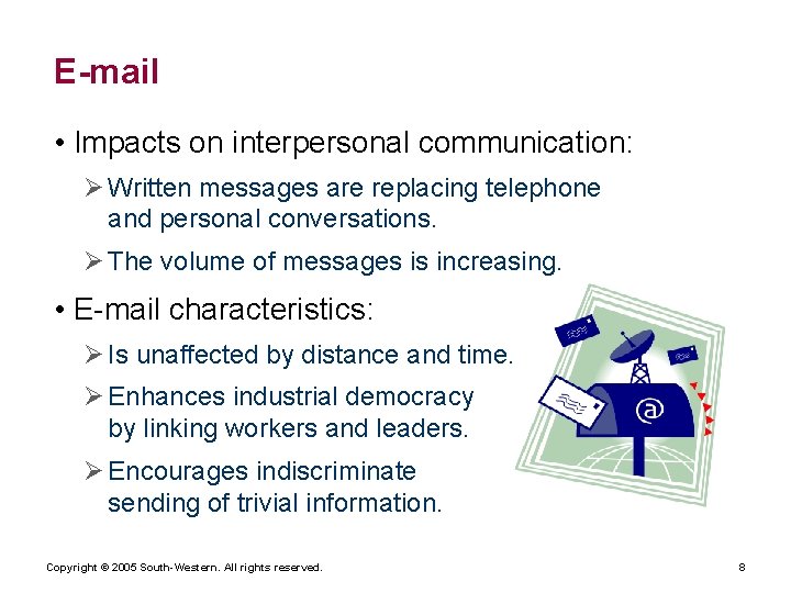 E-mail • Impacts on interpersonal communication: Ø Written messages are replacing telephone and personal