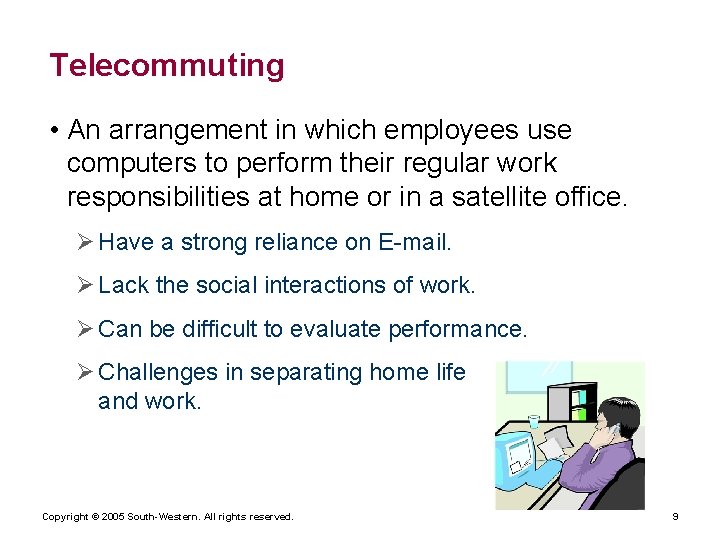 Telecommuting • An arrangement in which employees use computers to perform their regular work