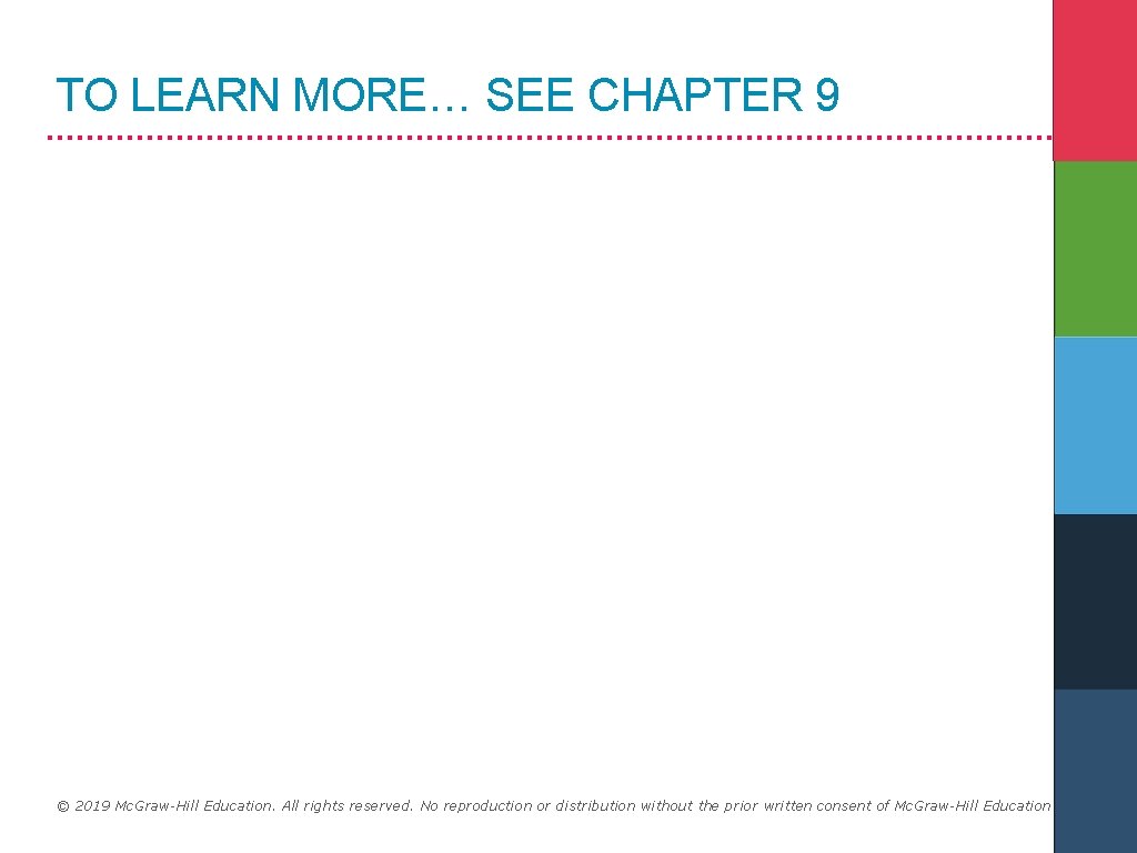 TO LEARN MORE… SEE CHAPTER 9 © 2019 Mc. Graw-Hill Education. All rights reserved.