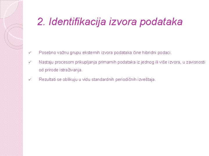 2. Identifikacija izvora podataka ü Posebno važnu grupu eksternih izvora podataka čine hibridni podaci.