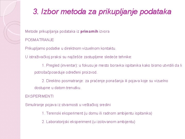 3. Izbor metoda za prikupljanje podataka Metode prikupljanja podataka iz primarnih izvora POSMATRANJE Prikupljamo