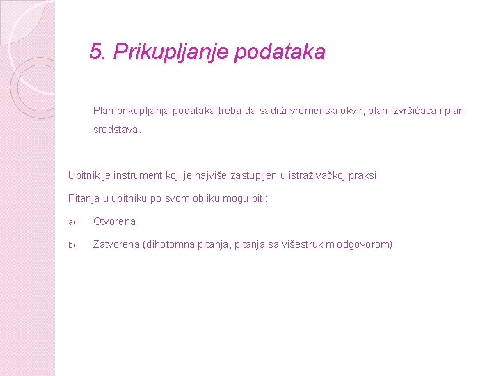 5. Prikupljanje podataka Plan prikupljanja podataka treba da sadrži vremenski okvir, plan izvršičaca i