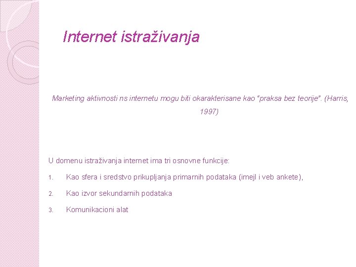 Internet istraživanja Marketing aktivnosti ns internetu mogu biti okarakterisane kao “praksa bez teorije”. (Harris,