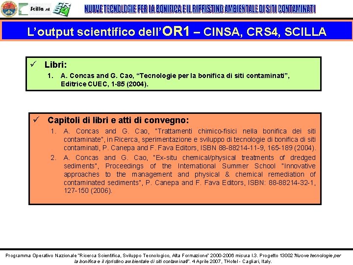 L’output scientifico dell’OR 1 – CINSA, CRS 4, SCILLA ü Libri: 1. A. Concas