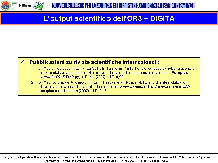 L’output scientifico dell’OR 3 – DIGITA ü Pubblicazioni su riviste scientifiche internazionali: 1. 2.