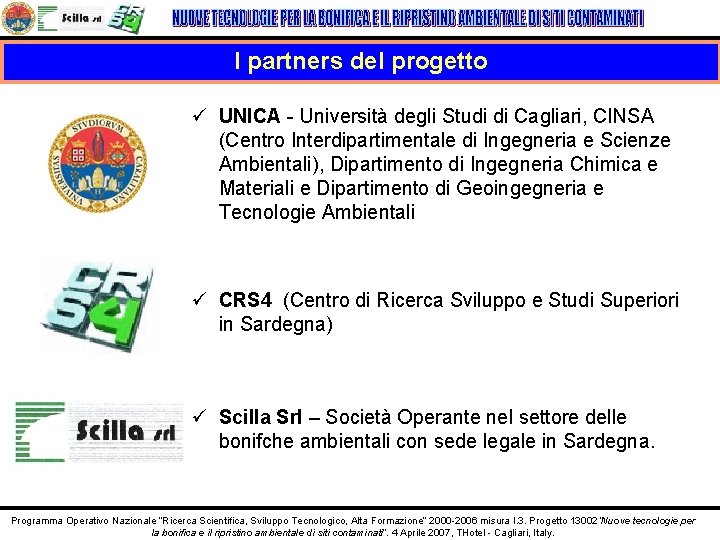 I partners del progetto ü UNICA - Università degli Studi di Cagliari, CINSA (Centro