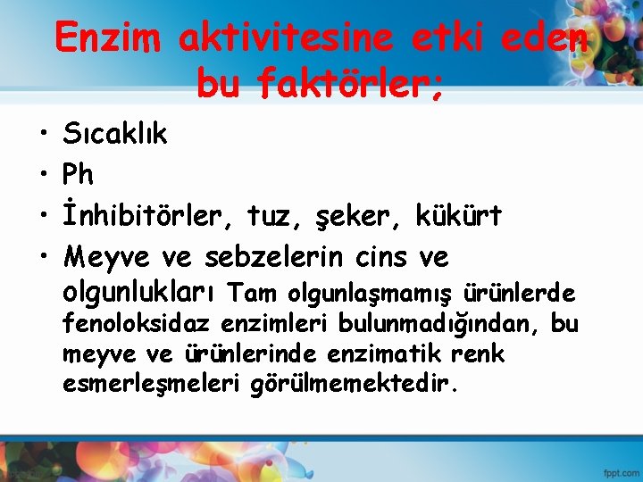 Enzim aktivitesine etki eden bu faktörler; • • Sıcaklık Ph İnhibitörler, tuz, şeker, kükürt