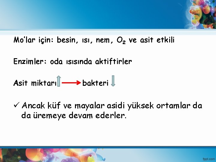 Mo’lar için: besin, ısı, nem, O 2 ve asit etkili Enzimler: oda ısısında aktiftirler