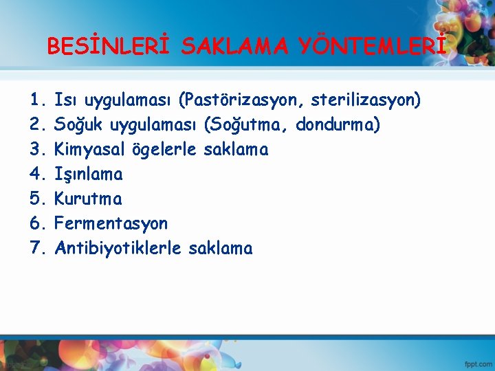 BESİNLERİ SAKLAMA YÖNTEMLERİ 1. 2. 3. 4. 5. 6. 7. Isı uygulaması (Pastörizasyon, sterilizasyon)