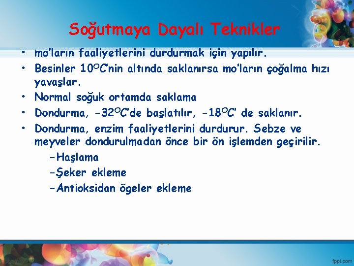 Soğutmaya Dayalı Teknikler • mo’ların faaliyetlerini durdurmak için yapılır. • Besinler 10 OC’nin altında