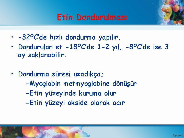 Etin Dondurulması • -32 OC’de hızlı dondurma yapılır. • Dondurulan et -18 OC’de 1