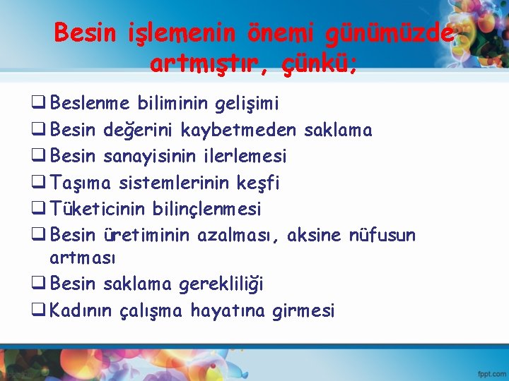 Besin işlemenin önemi günümüzde artmıştır, çünkü; q Beslenme biliminin gelişimi q Besin değerini kaybetmeden