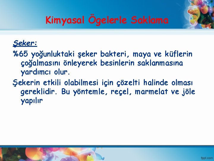 Kimyasal Ögelerle Saklama Şeker: %65 yoğunluktaki şeker bakteri, maya ve küflerin çoğalmasını önleyerek besinlerin