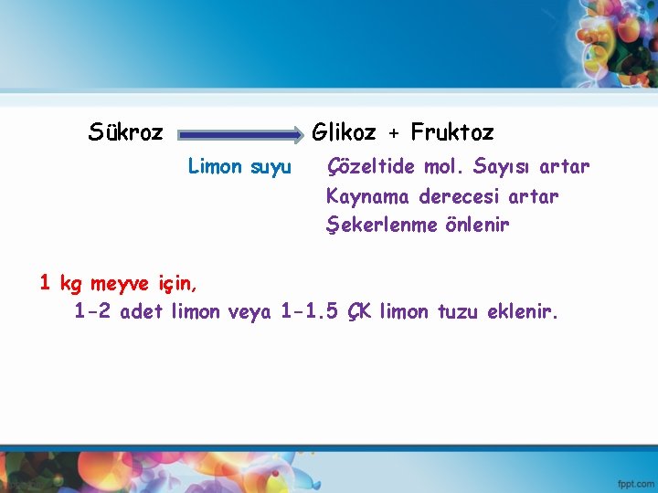 Sükroz Glikoz + Fruktoz Limon suyu Çözeltide mol. Sayısı artar Kaynama derecesi artar Şekerlenme