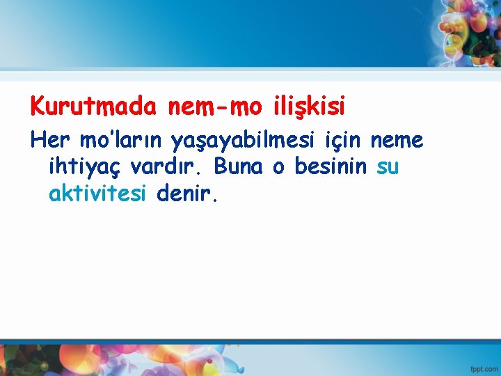 Kurutmada nem-mo ilişkisi Her mo’ların yaşayabilmesi için neme ihtiyaç vardır. Buna o besinin su