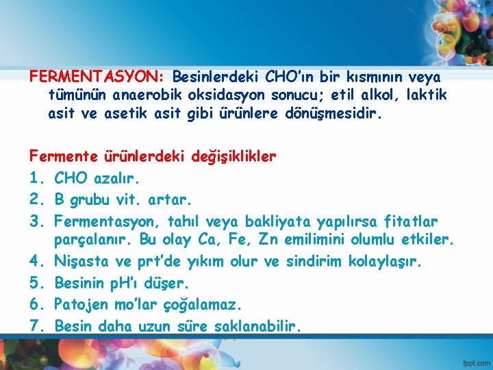 FERMENTASYON: Besinlerdeki CHO’ın bir kısmının veya tümünün anaerobik oksidasyon sonucu; etil alkol, laktik asit