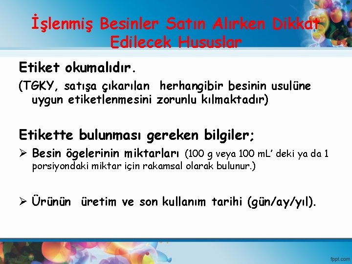 İşlenmiş Besinler Satın Alırken Dikkat Edilecek Hususlar Etiket okumalıdır. (TGKY, satışa çıkarılan herhangibir besinin