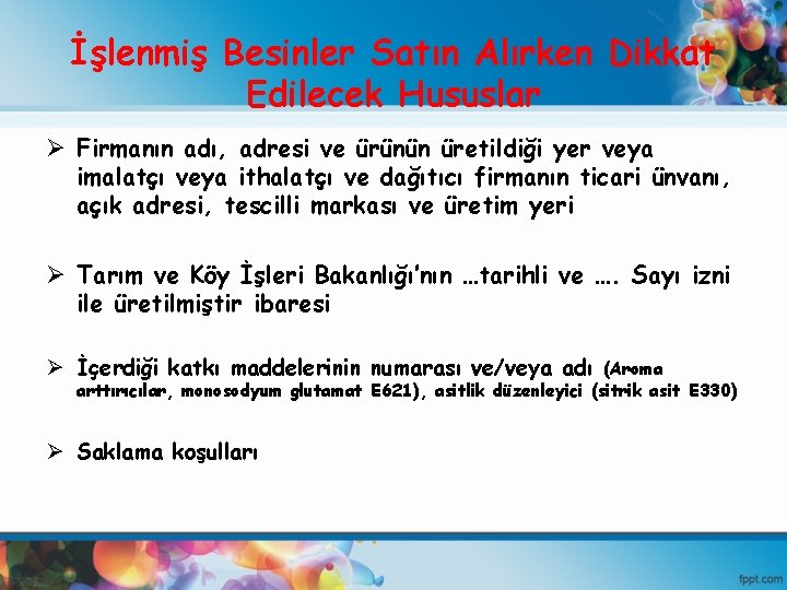 İşlenmiş Besinler Satın Alırken Dikkat Edilecek Hususlar Ø Firmanın adı, adresi ve ürünün üretildiği