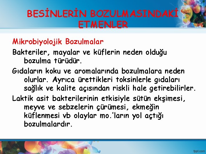 BESİNLERİN BOZULMASINDAKİ ETMENLER Mikrobiyolojik Bozulmalar Bakteriler, mayalar ve küflerin neden olduğu bozulma türüdür. Gıdaların