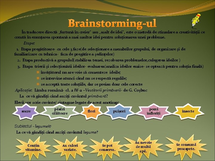 Brainstorming-ul În traducere directă „furtună în creier" sau „asalt de idei“, este o metodă