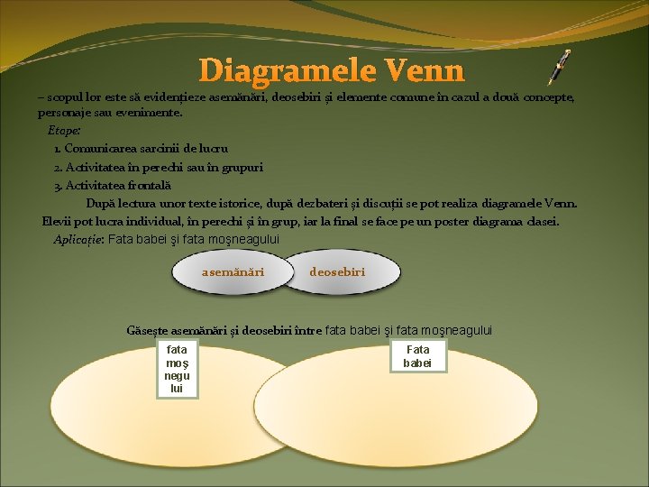 Diagramele Venn – scopul lor este să evidențieze asemănări, deosebiri și elemente comune în