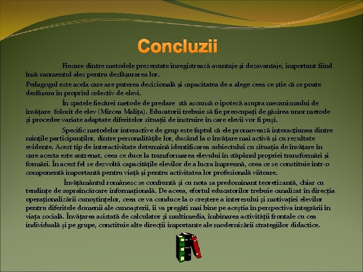 Concluzii Fiecare dintre metodele prezentate înregistrează avantaje şi dezavantaje, important fiind însă momentul ales Concluzii Fiecare dintre metodele prezentate înregistrează avantaje şi dezavantaje, important fiind însă momentul ales