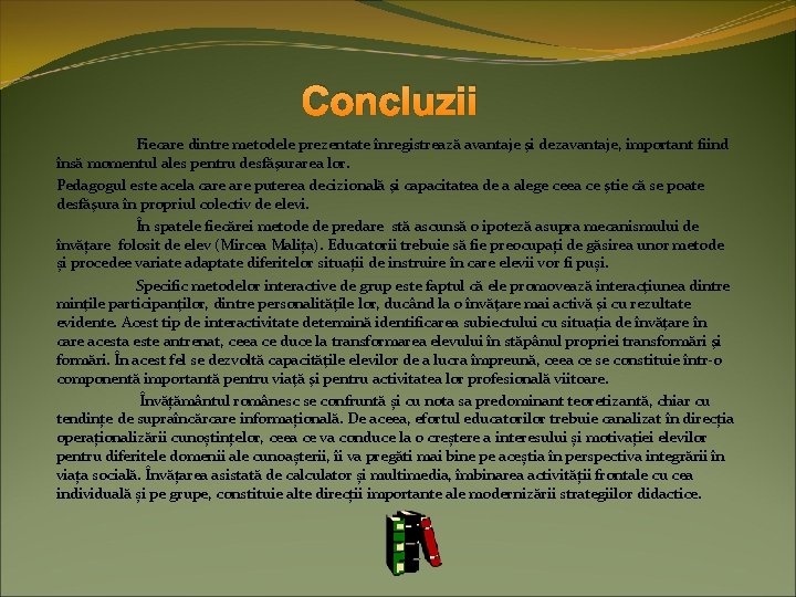 Concluzii Fiecare dintre metodele prezentate înregistrează avantaje şi dezavantaje, important fiind însă momentul ales