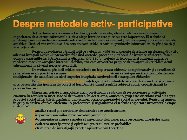 Despre metodele activ- participative Într-o lume în continuă schimbare, pentru a exista, elevii noștri