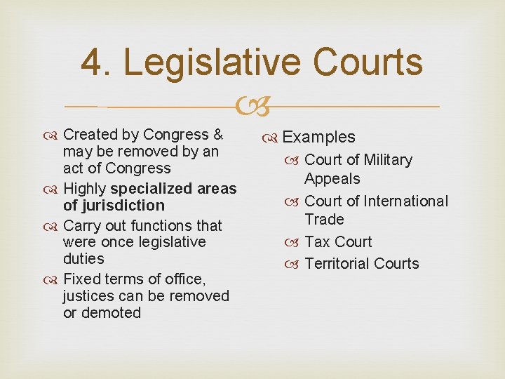 4. Legislative Courts Created by Congress & may be removed by an act of
