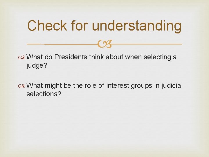 Check for understanding What do Presidents think about when selecting a judge? What might