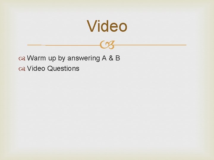 Video Warm up by answering A & B Video Questions 