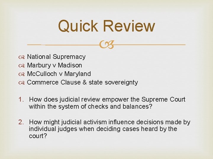Quick Review National Supremacy Marbury v Madison Mc. Culloch v Maryland Commerce Clause &