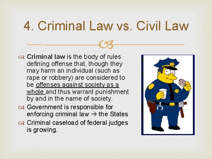 4. Criminal Law vs. Civil Law Criminal law is the body of rules defining