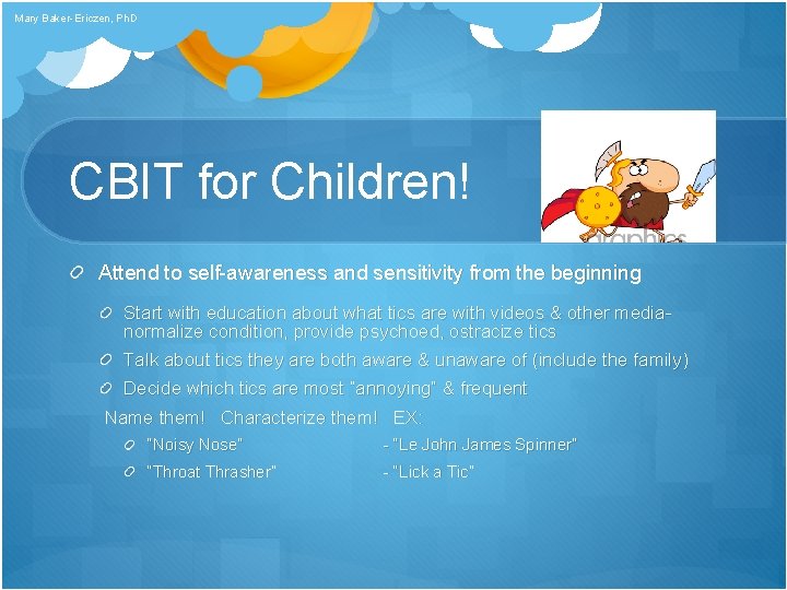 Mary Baker-Ericzen, Ph. D CBIT for Children! Attend to self-awareness and sensitivity from the