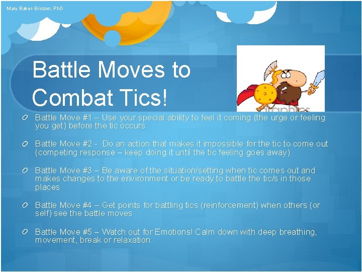 Mary Baker-Ericzen, Ph. D Battle Moves to Combat Tics! Battle Move #1 – Use