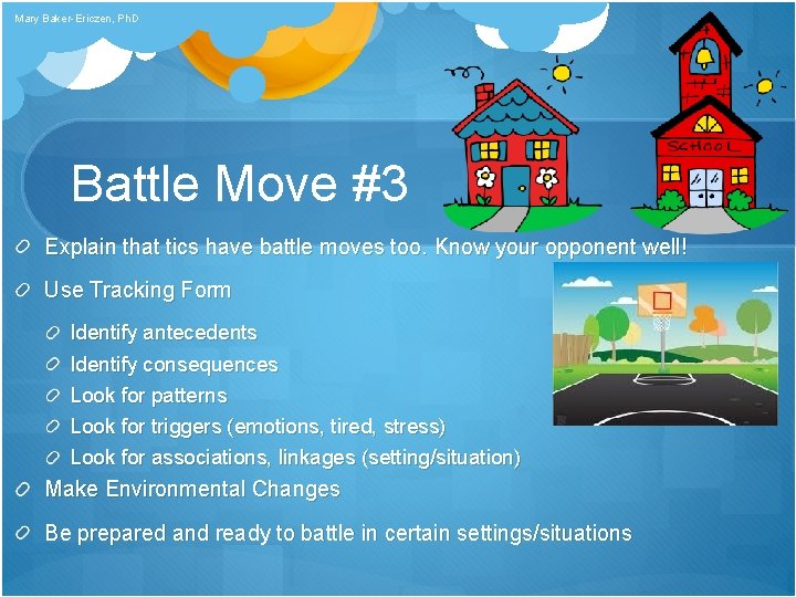 Mary Baker-Ericzen, Ph. D Battle Move #3 Explain that tics have battle moves too.