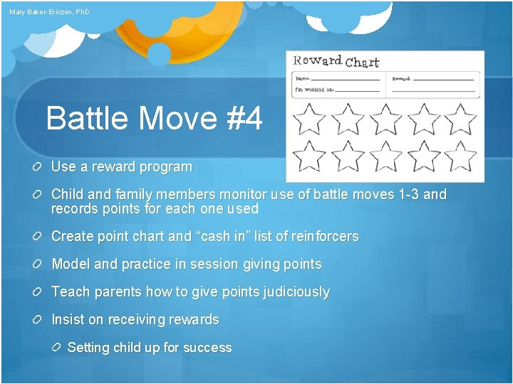 Mary Baker-Ericzen, Ph. D Battle Move #4 Use a reward program Child and family