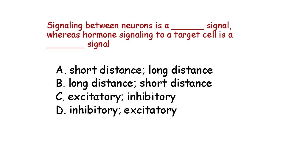 Signaling between neurons is a ______ signal, whereas hormone signaling to a target cell