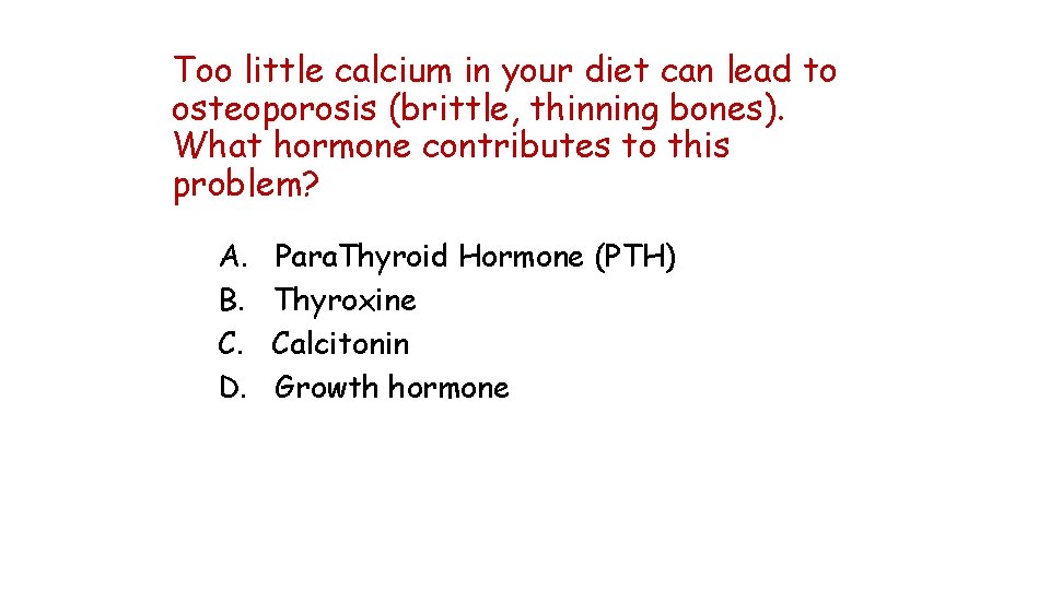 Too little calcium in your diet can lead to osteoporosis (brittle, thinning bones). What