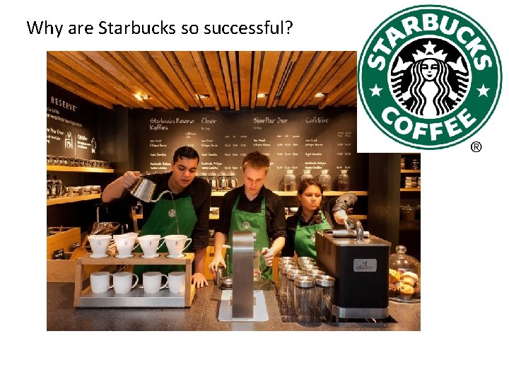 Why are Starbucks so successful? 